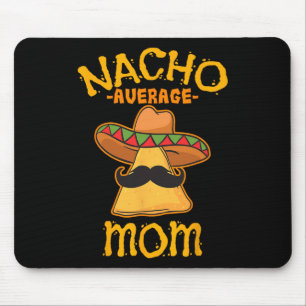 Nacho Average Mom Mexican Cinco De Mayo Mother Fie Mouse Pad