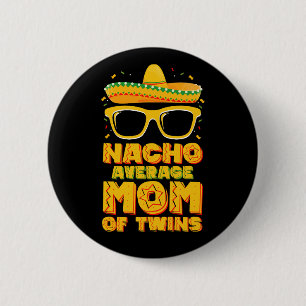 Nacho Average Mom Of Twins Mexican Cinco de Mayo Button