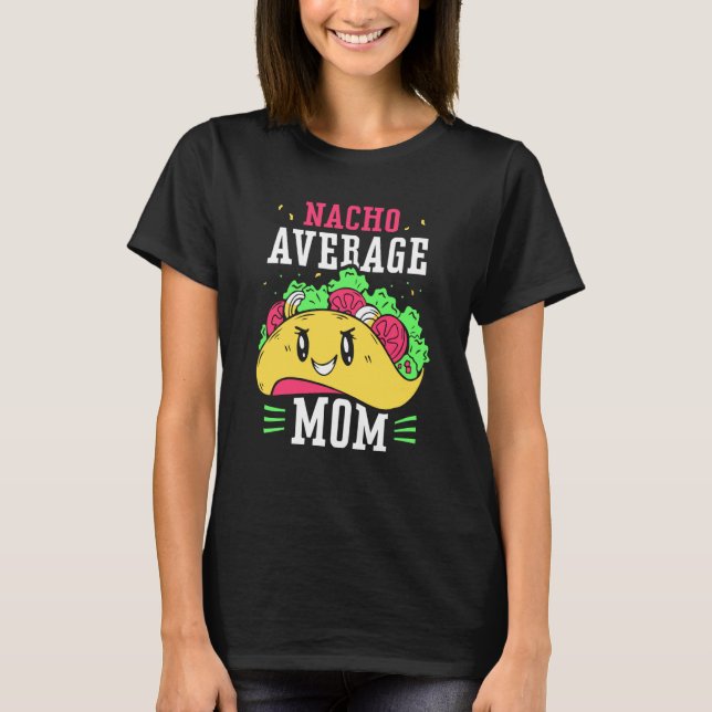 Nacho Average Mom Proud Mexican Mexico Country Mot T-Shirt (Front)