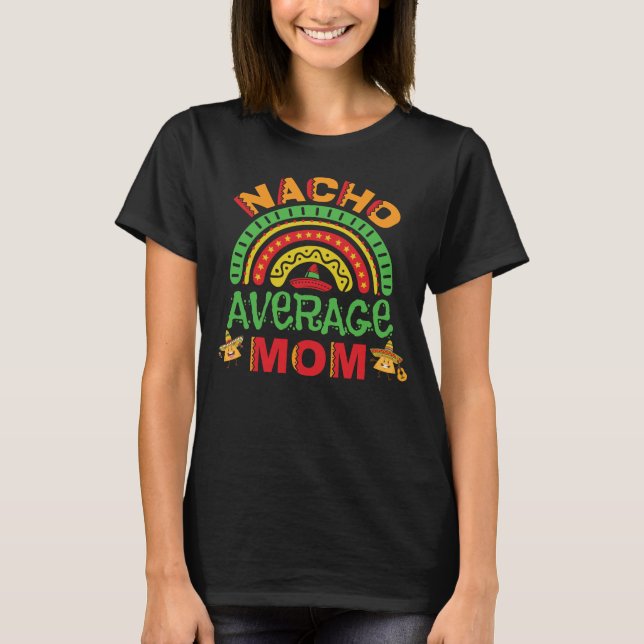 Nacho Average Mom Pun T-Shirt (Front)