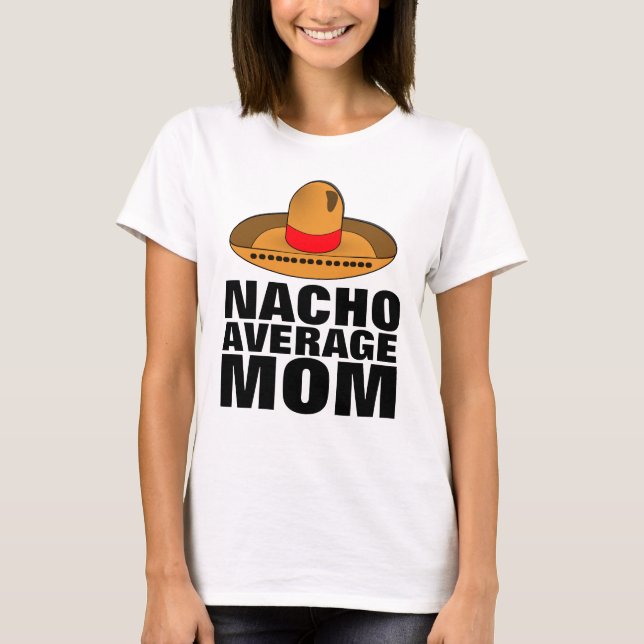 NACHO AVERAGE MOM T-SHIRTS (Front)