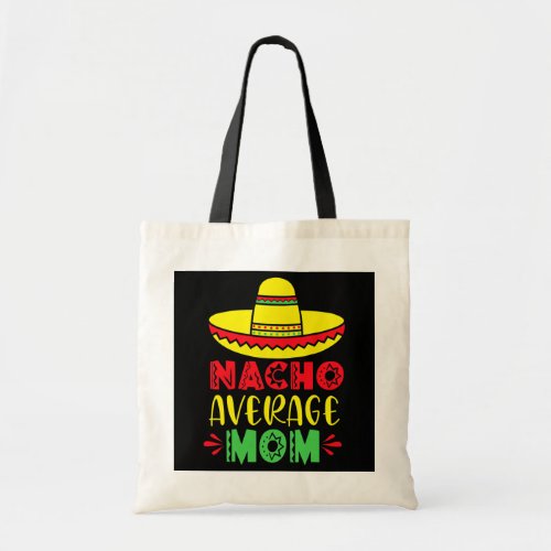 Nacho Average MOM Tee Cinco De Mayo Mexican Tote Bag
