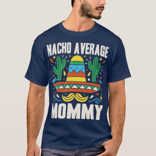 Nacho Average Mommy Cinco De Mayo Fiesta Mama Mom  T_Shirt