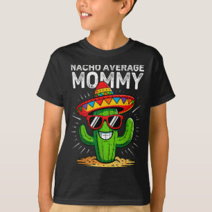 Nacho average mommy funny cinco de mayo mexicanNac T-Shirt