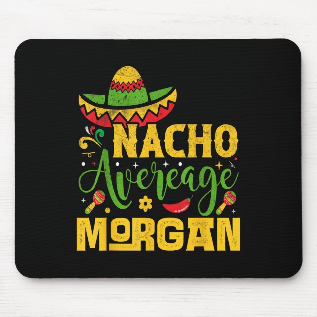 Nacho Average Morgan Custom Name Cinco De Mayo Som Mouse Pad (Front)