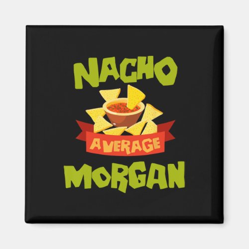 Nacho Average Morgan Funny Birthday Personalized N Magnet