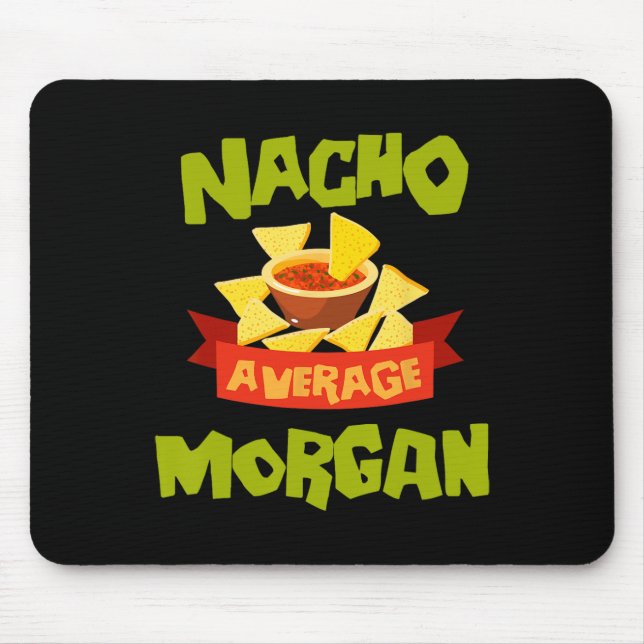 Nacho Average Morgan Funny Birthday Personalized N Mouse Pad (Front)