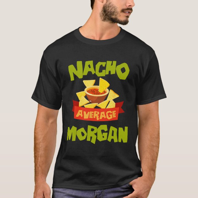Nacho Average Morgan Funny Birthday Personalized N T-Shirt (Front)