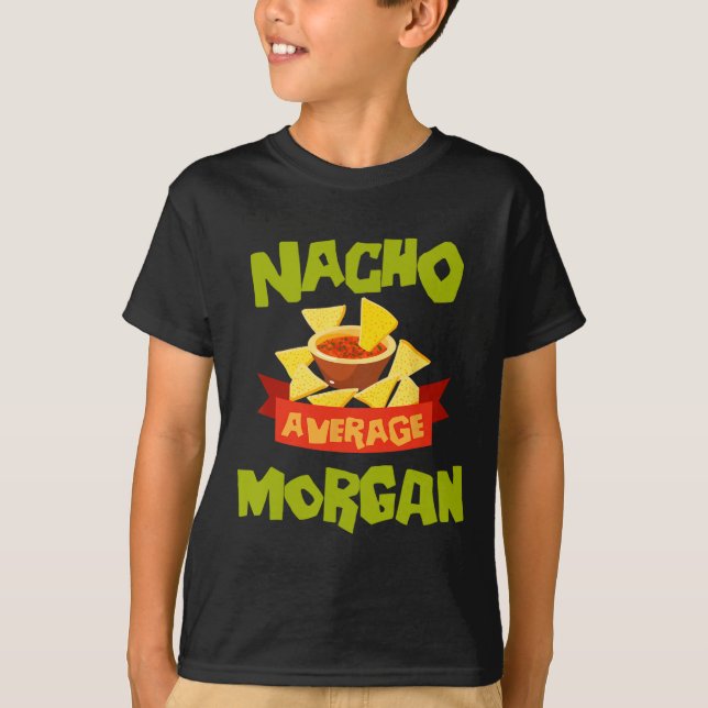 Nacho Average Morgan Funny Birthday Personalized N T-Shirt (Front)