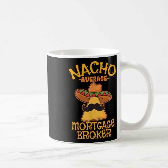 Nacho Average Mortgage Broker Agent Loan Cinco De  Coffee Mug (Right)