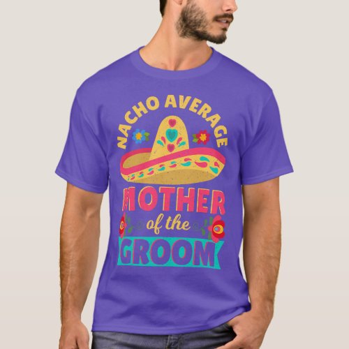 Nacho Average Mother of Groom Cinco de Mayo Mexica T_Shirt