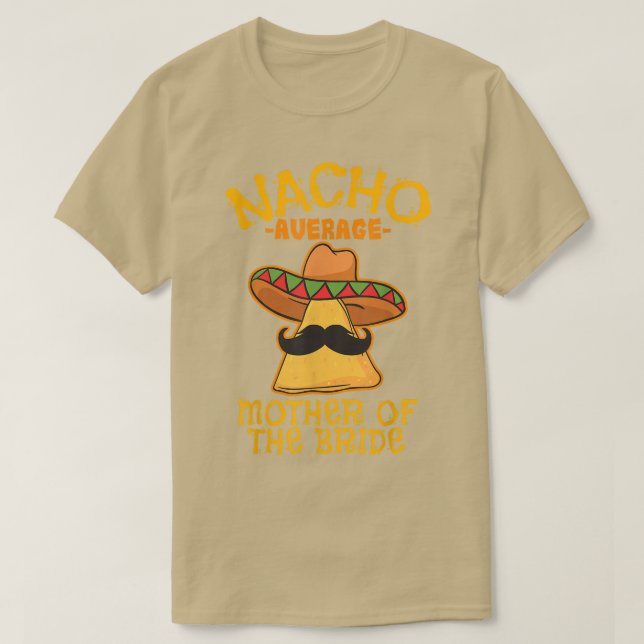 Nacho Average Mother Of The Bride Meican Cinco De  T-Shirt (Design Front)