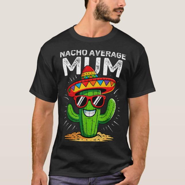 Nacho average mum funny cinco de mayo mexican part T-Shirt (Front)