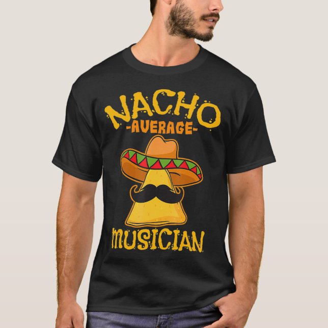 Nacho Average Musician Mexican Performer Cinco T-Shirt (Front)