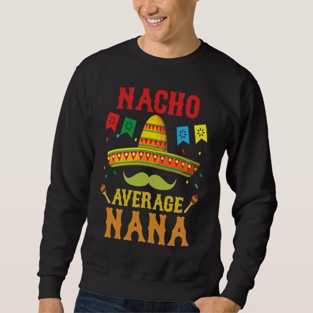 Nacho Average Nana Cinco De Mayo Matching Family Sweatshirt (Front)