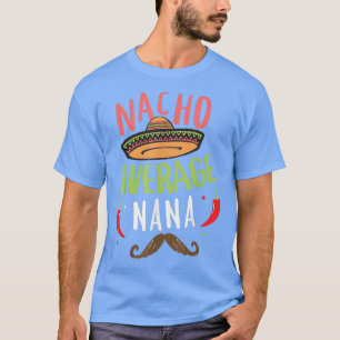 Nacho Average Nana Meican Mustache Cinco de Mayo T-Shirt