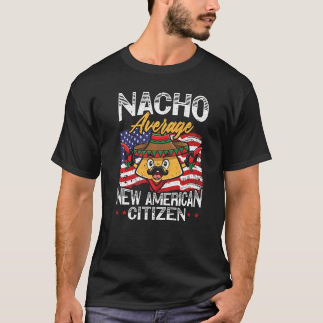 Nacho Average New American Citizen USA Constitutio T-Shirt (Front)