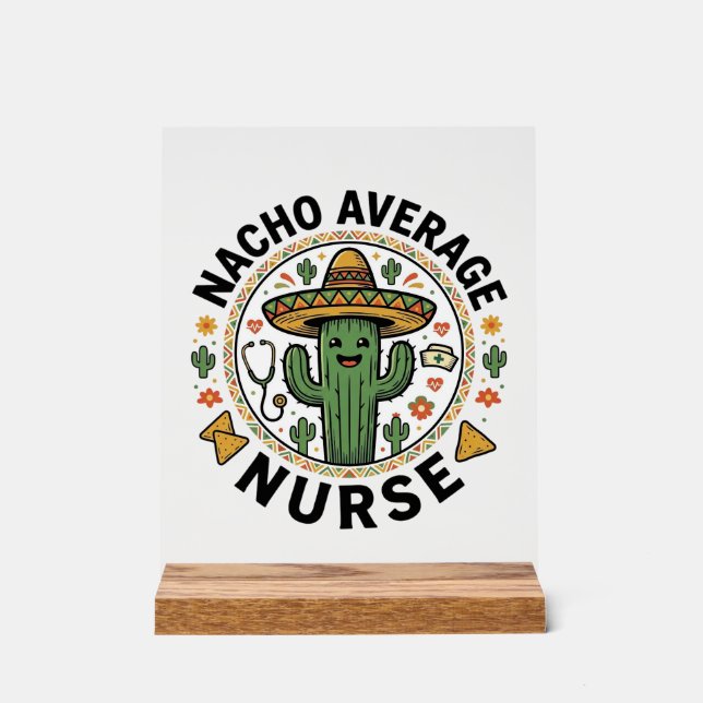 Nacho Average Nurse Cactus Fiesta Shirt Design_1 Acrylic Sign (Front)