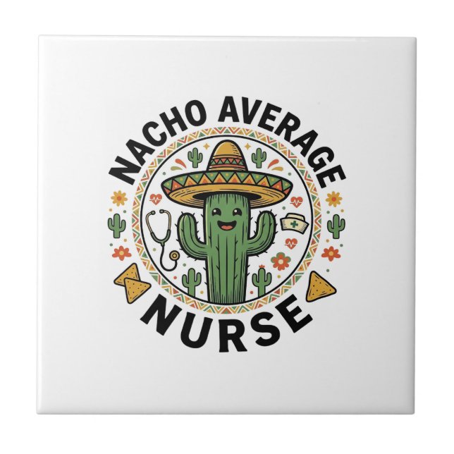Nacho Average Nurse Cactus Fiesta Shirt Design_1 Ceramic Tile (Front)