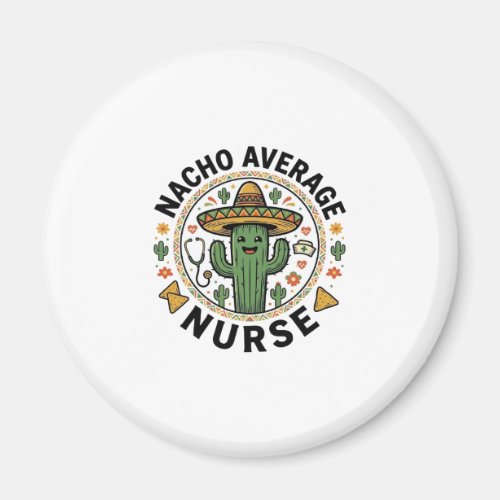 Nacho Average Nurse Cactus Fiesta Shirt Design_1 Magnet