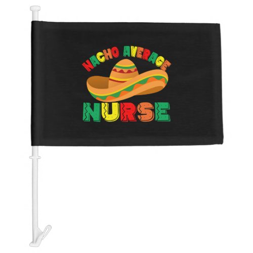 Nacho Average Nurse Cinco De Mayo Fiesta Mexican Car Flag