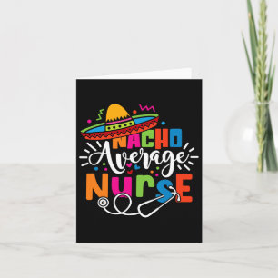 Nacho Average Nurse Cinco De Mayo Fiesta Mexican N Card
