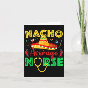 Nacho Average Nurse Cinco De Mayo Fiesta Mexican N Card