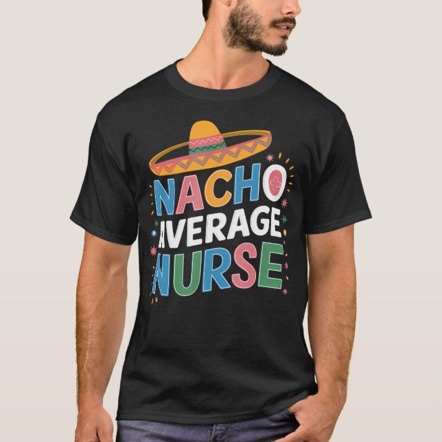 Nacho Average Nurse Cinco De Mayo Fiesta Mexican T-Shirt (Front)