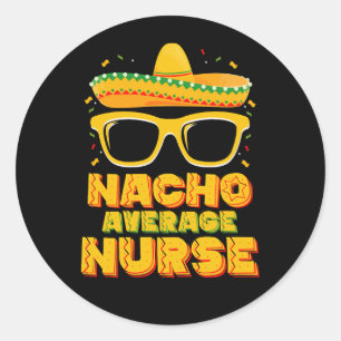 Nacho Average Nurse Cinco De Mayo Matching Family Classic Round Sticker