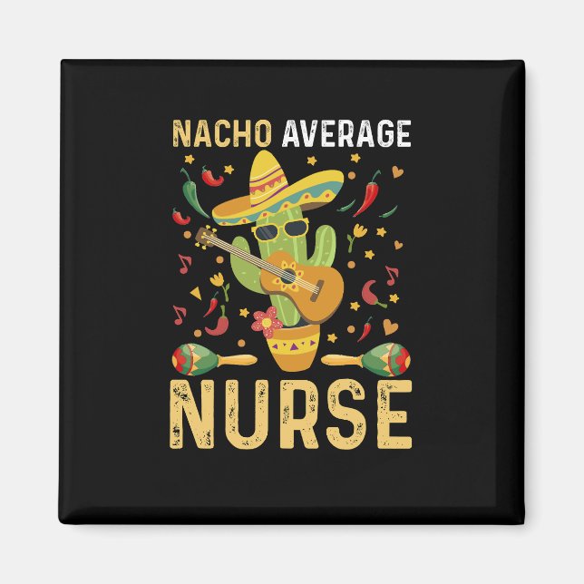 Nacho Average Nurse Cinco De Mayo Mexican Nursing Magnet (Front)