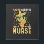 Nacho Average Nurse Cinco De Mayo Mexican Nursing Notepad<br><div class="desc">Nacho Average Nurse Cinco De Mayo Mexican Nursing</div>