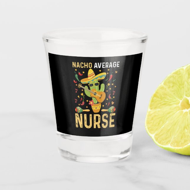 Nacho Average Nurse Cinco De Mayo Mexican Nursing Shot Glass (Front)