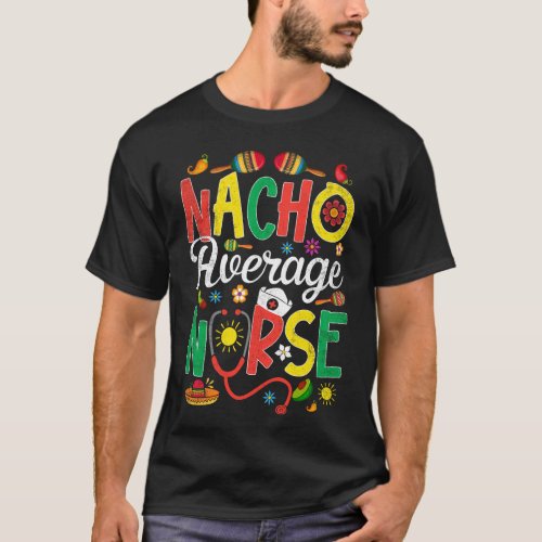 Nacho Average Nurse Cinco De Mayo Nurse T_Shirt