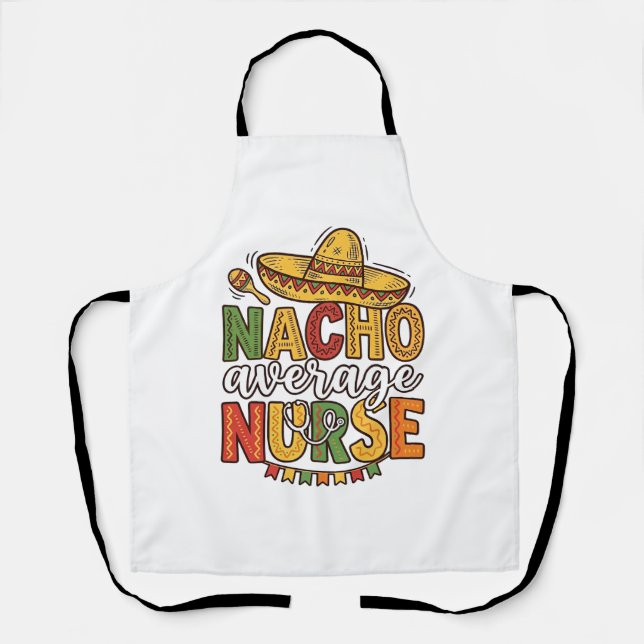 Nacho Average Nurse Cinco De Mayo Shirt Design_1 Apron (Front)