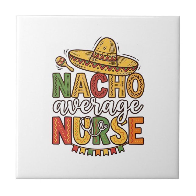 Nacho Average Nurse Cinco De Mayo Shirt Design_1 Ceramic Tile (Front)