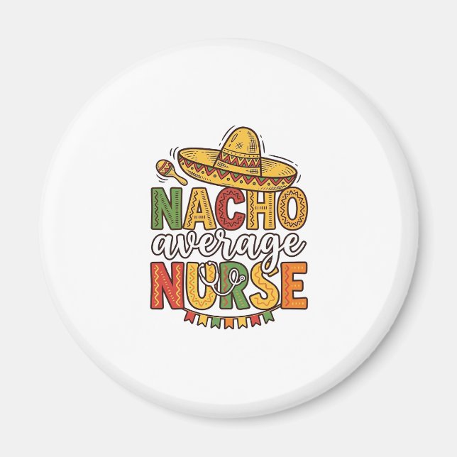 Nacho Average Nurse Cinco De Mayo Shirt Design_1 Magnet (Front)