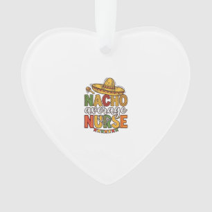 Nacho Average Nurse Cinco De Mayo Shirt Design_1 Ornament