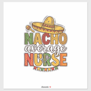 Nacho Average Nurse Cinco De Mayo Shirt Design_1 Sticker