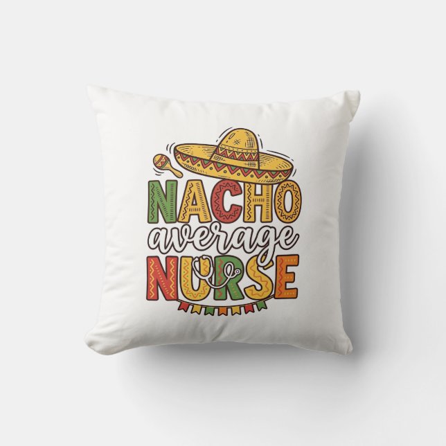 Nacho Average Nurse Cinco De Mayo Shirt Design_1 Throw Pillow (Front)