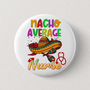 Nacho Average Nurse Colorful Matching  Button