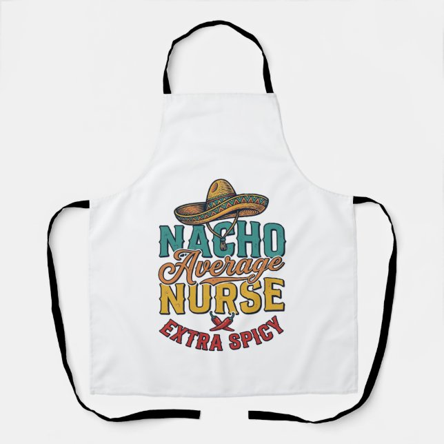 Nacho Average Nurse Extra Spicy Funny Nurse Shirt_ Apron (Front)