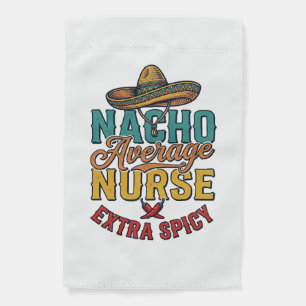 Nacho Average Nurse Extra Spicy Funny Nurse Shirt_ Garden Flag