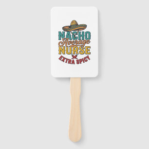 Nacho Average Nurse Extra Spicy Funny Nurse Shirt_ Hand Fan