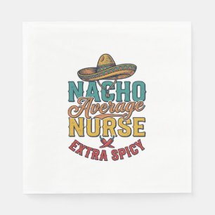 Nacho Average Nurse Extra Spicy Funny Nurse Shirt_ Napkins