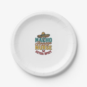 Nacho Average Nurse Extra Spicy Funny Nurse Shirt_ Paper Plates