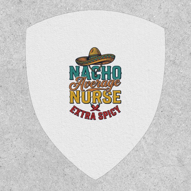 Nacho Average Nurse Extra Spicy Funny Nurse Shirt_ Patch (Front)