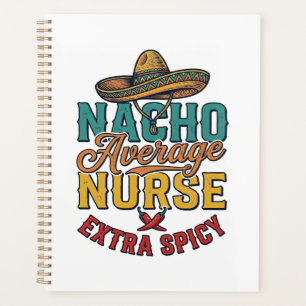Nacho Average Nurse Extra Spicy Funny Nurse Shirt_ Planner