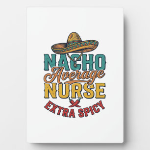 Nacho Average Nurse Extra Spicy Funny Nurse Shirt_ Plaque