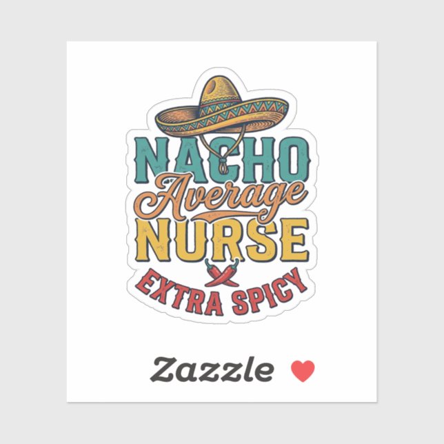 Nacho Average Nurse Extra Spicy Funny Nurse Shirt_ Sticker (Sheet)