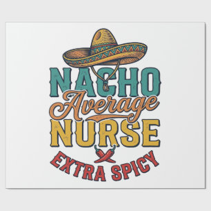 Nacho Average Nurse Extra Spicy Funny Nurse Shirt_ Wrapping Paper